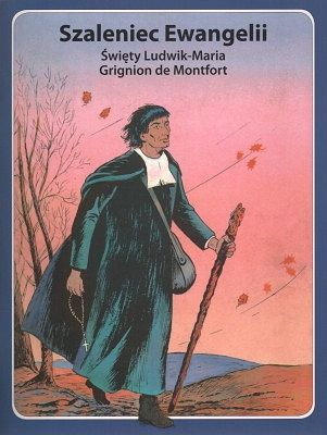 Szaleniec Ewangelii - Święty Ludwik-Maria Grignion de Montfort