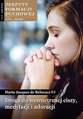 Droga do wewnętrznej ciszy. Zeszyty Formacji Duchowej 94/2021 - Marie Jacques de Belsunce FJ
