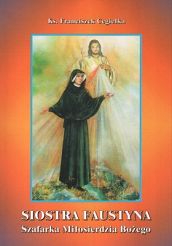 Siostra Faustyna - Szafarka Miłosierdzia Bożego