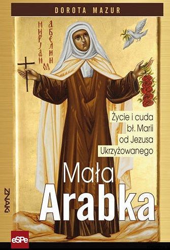 Mała Arabka Życie i cuda bł Marii od Jezusa Ukrzyżowanego