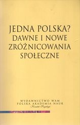 Jedna Polska? Dawne i nowe zróżnicowania społeczne