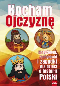 Kocham Ojczyznę. Krzyżówki, łamigłówki i kolorowanki dla dzieci o historii Polski