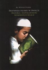 Ekspansja Islamu w świecie - Historia i współczesność wzajemnych relacji