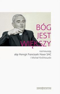 Bóg jest większy rozmawiają abp Henryk Franciszek Hoser SAC i Michał Królikowski