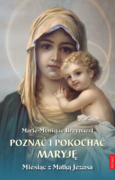 Poznać i pokochać Maryję Miesiąc z Matką Jezusa