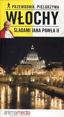 Przewodnik Pielgrzyma. Włochy. Śladami Jana Pawła II
