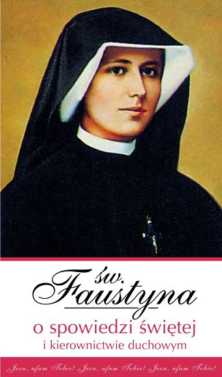 Św. Faustyna o spowiedzi świętej i kierownictwie duchowym