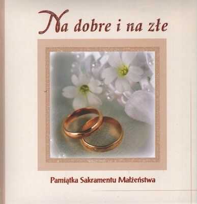 Na dobre i na złe - pamiątka sakramentu Małżeństwa