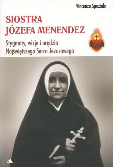 Siostra Józefa Menendez Stygmaty, ofiara, wizje i orędzia Najświętszego Serca Pana Jezusa 