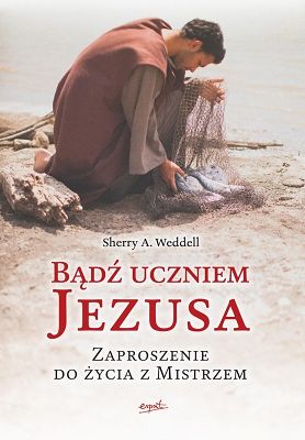 Bądź uczniem Jezusa.  Zaproszenie do życia z Mistrzem