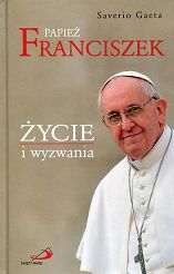 Papież Franciszek. Życie i wyzwania