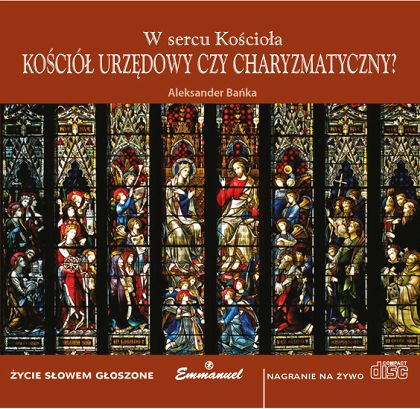 W sercu Kościoła. Kościół urzędowy czy charyzmatyczny? płyta CD