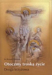 Otoczmy troską życie. Droga krzyżowa