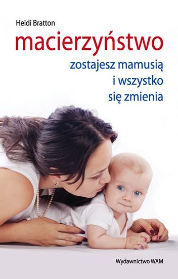 Macierzyństwo - Zostajesz mamusią i wszystko się zmienia
