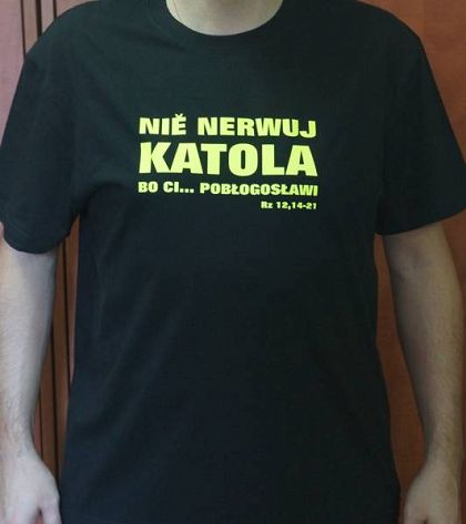 Koszulka T-shirt z nadrukiem: "Nie nerwuj katola bo ci... pobłogosławi