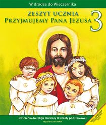 Zeszyt ucznia kl. 3 - Przyjmujemy Pana Jezusa (nowy)