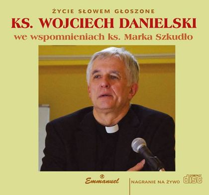 Ks. Wojciech Danielski we wspomnieniach ks. Marka Szkudło (CD)