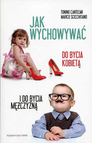 Jak wychowywać do bycia kobietą i do bycia mężczyzną