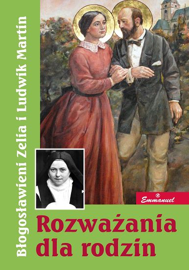 Błogosławieni Zelia i Ludwik Martin. Rozważania dla rodzin
