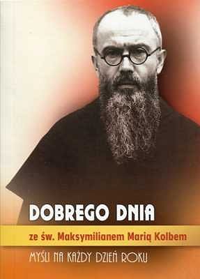 Dobrego dnia ze św. Maksymilianem Marią Kolbem