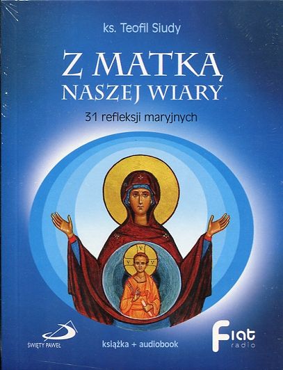Z Matką naszej wiary. 31 refleksji maryjnych. Książka z płytą CD  - ks. Teofil Siudy