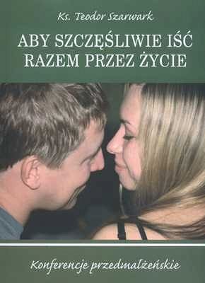 Aby szczęśliwie iść razem przez życie. Konferencje przedmałżeńskie