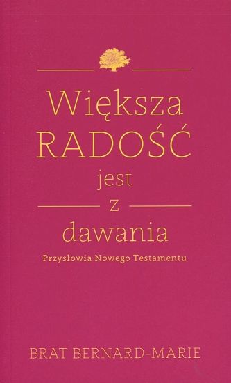Większa radość jest z dawania. Przysłowia Nowego Testamentu