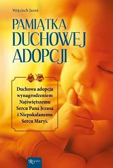 Pamiątka duchowej adopcji Duchowa adopcja wynagrodzeniem Najświętszemu Sercu Pana Jezusa i Niepokalanemu Sercu Maryi - Wojciech Jaroń