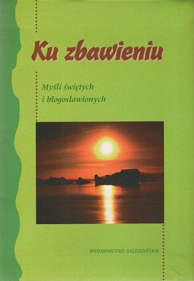 Ku zbawieniu - Myśli świętych i błogosławionych