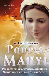 Podpis Maryi. Proroczy szlak objawień Matki Bożej. Nieustające wołanie o nawrócenie
