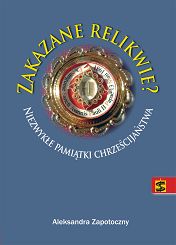 Zakazane relikwie? Niezwykłe pamiątki chrześcijaństwa