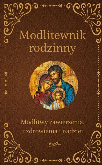 Modlitewnik rodzinny - modlitwy zawierzenia, uzdrowienia i nadziei