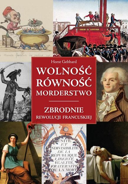 Wolność, równość, morderstwo Zbrodnie Rewolucji Francuskiej