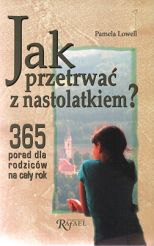 Jak przetrwać z nastolatkiem? - 365 porad dla rodziców na cały rok