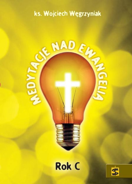 Medytacje nad Ewangelią. Rok C - ks. Wojciech Węgrzyniak 