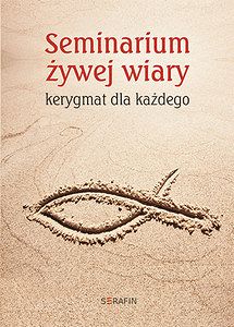 Seminarium żywej wiary. kerygmat dla każdego