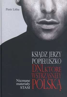 Ksiądz Jerzy Popiełuszko. Dni, które wstrząsnęły Polską