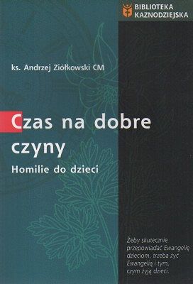 Czas na dobre czyny. Homilie do dzieci.
