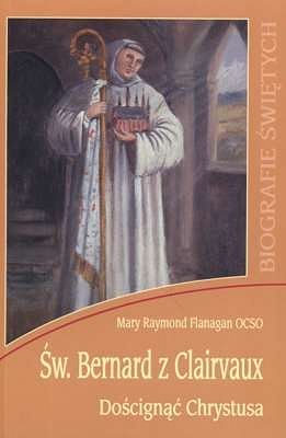 Św. Bernard z Clairvaux - Doścignąć Chrystusa