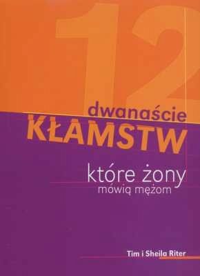 Dwanaście kłamstw, które żony mówią mężom