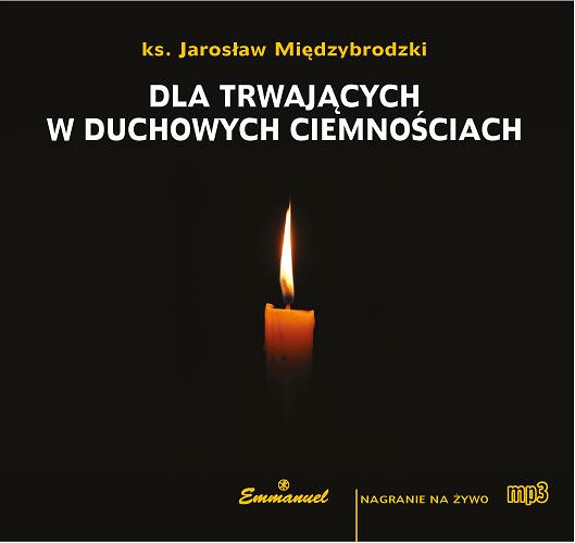 Dla trwających w duchowych ciemnościach (MP3) - ks. Jarosław Międzybrodzki 