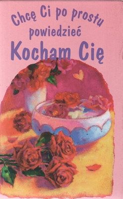 Chcę Ci po prostu powiedzieć - Kocham Cię
