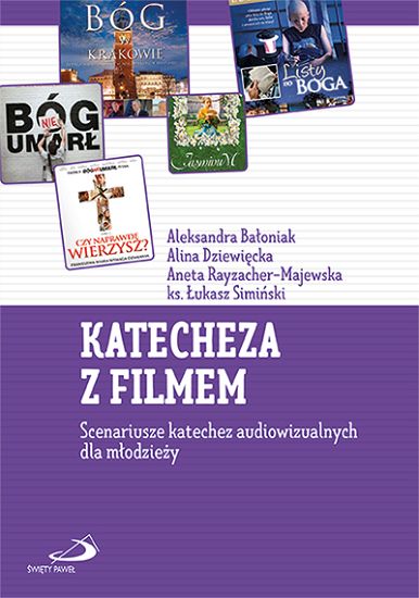 Katecheza z filmem.  Scenariusze katechez audiowizualnych dla młodzieży