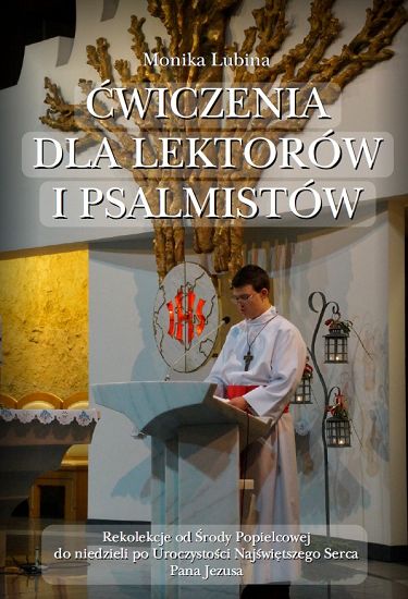 Ćwiczenia dla lektorów i psalmistów Rekolekcje od Środy Popielcowej do niedzieli po Uroczystości Najświętszego Serca Pana Jezusa