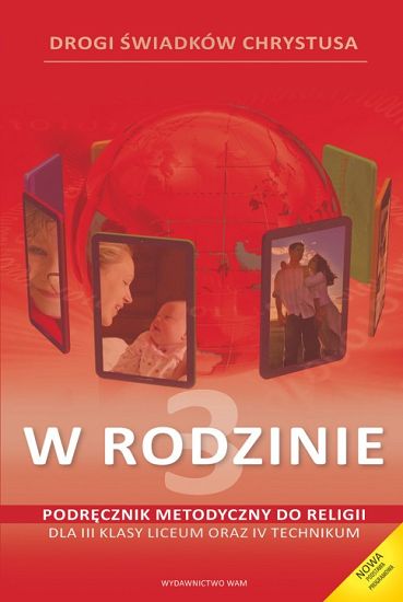 W Rodzinie - Podręcznik metodyczny kl. 3 liceum oraz 4 technikum