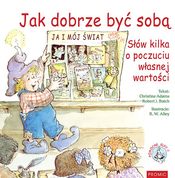 Jak dobrze być sobą Słów kilka o poczuciu własnej wartości