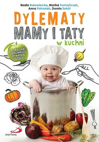 Dylematy mamy i taty w kuchni - poradnik zdrowego żywienia dzieci