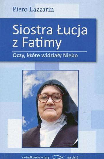 Siostra Łucja z Fatimy Oczy, które widziały niebo
