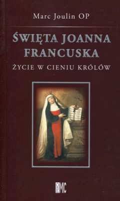 Święta Joanna Francuska. Życie w cieniu królów