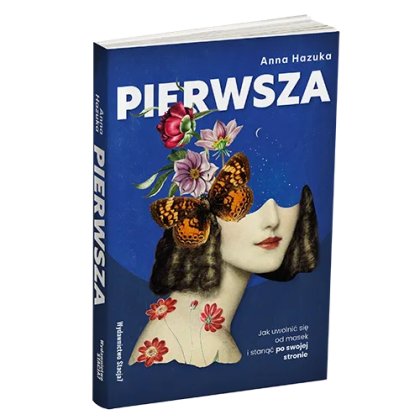 PIERWSZA Jak uwolnić się od masek i stanąć po swojej stronie